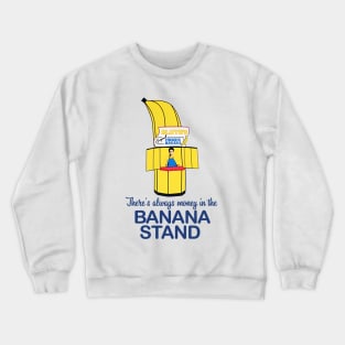 Theres Always Money in the Banana Stand Crewneck Sweatshirt